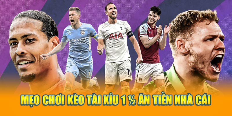 Mẹo chơi kèo tài xỉu 1 1/4 ăn tiền nhà cái